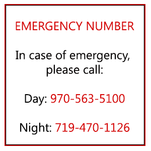 Emergency Number Day: 970-563-5100 Night: 719-470-1126